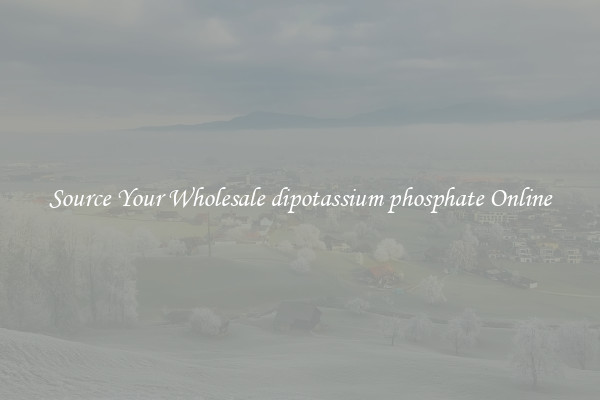 Source Your Wholesale dipotassium phosphate Online