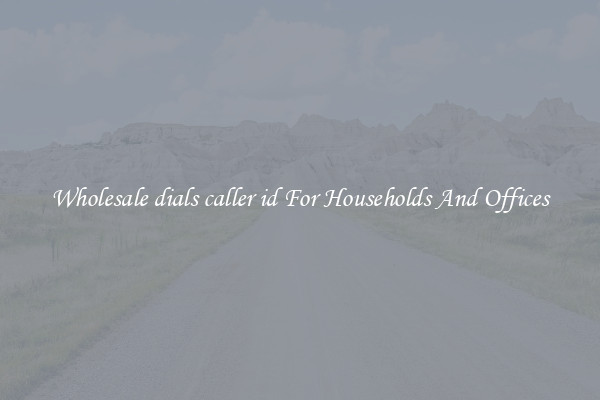 Wholesale dials caller id For Households And Offices