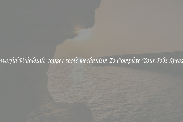 Powerful Wholesale copper tools mechanism To Complete Your Jobs Speedily