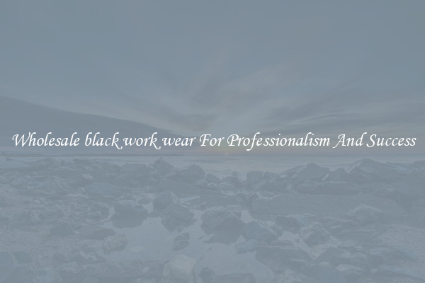Wholesale black work wear For Professionalism And Success