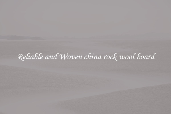 Reliable and Woven china rock wool board