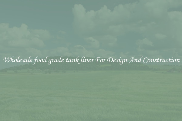 Wholesale food grade tank liner For Design And Construction