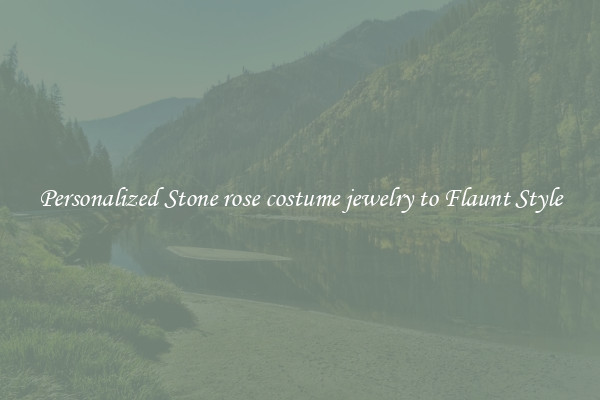 Personalized Stone rose costume jewelry to Flaunt Style