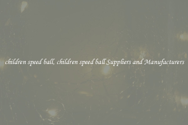 children speed ball, children speed ball Suppliers and Manufacturers