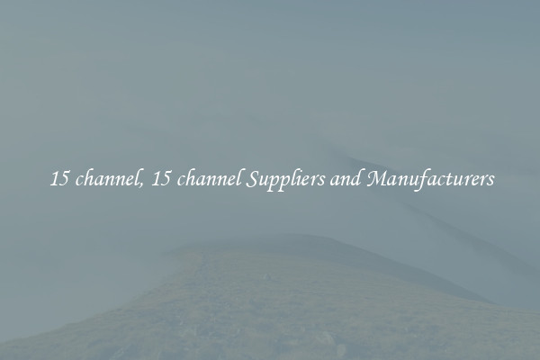 15 channel, 15 channel Suppliers and Manufacturers