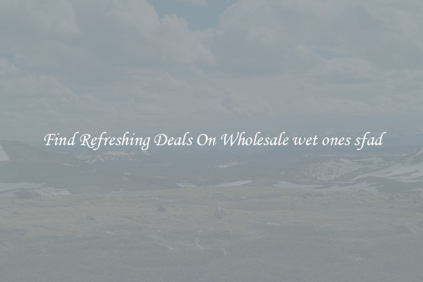 Find Refreshing Deals On Wholesale wet ones sfad