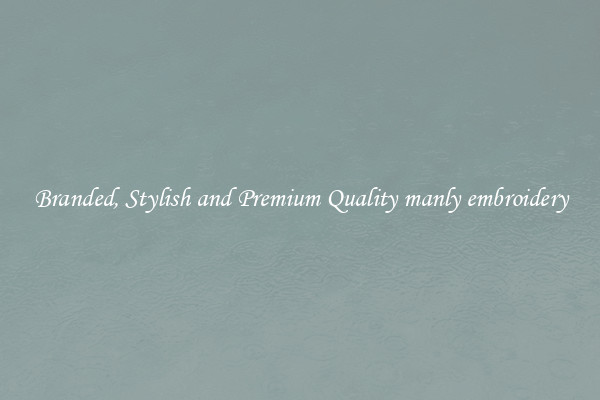 Branded, Stylish and Premium Quality manly embroidery