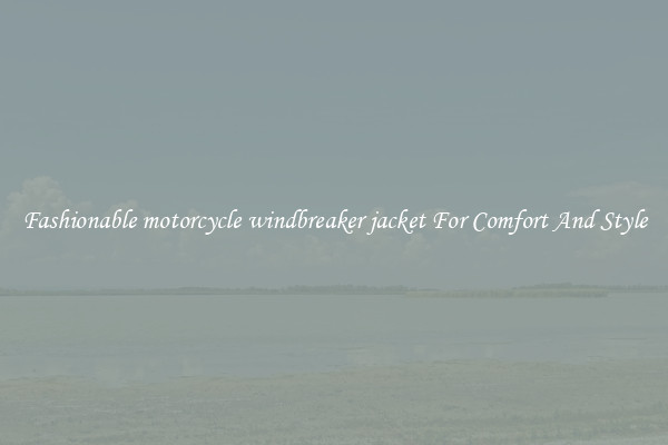 Fashionable motorcycle windbreaker jacket For Comfort And Style