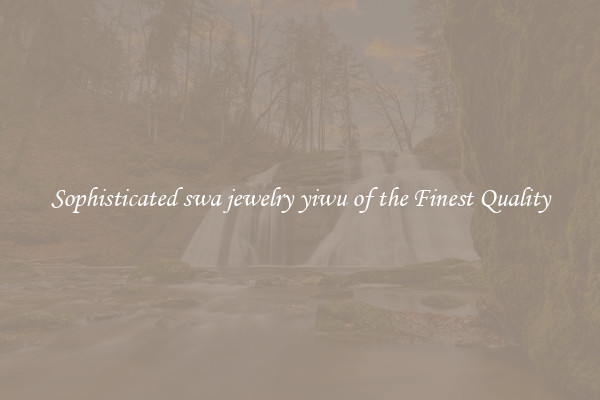 Sophisticated swa jewelry yiwu of the Finest Quality