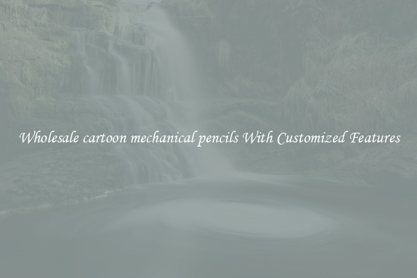 Wholesale cartoon mechanical pencils With Customized Features