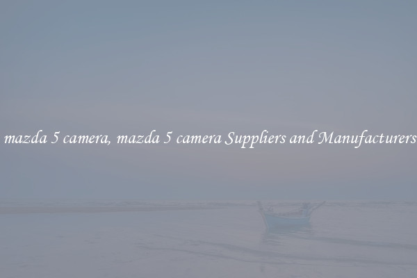 mazda 5 camera, mazda 5 camera Suppliers and Manufacturers
