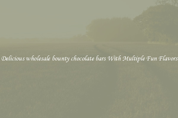 Delicious wholesale bounty chocolate bars With Multiple Fun Flavors