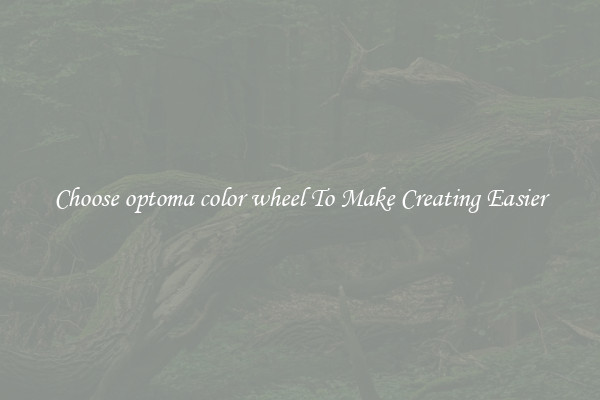 Choose optoma color wheel To Make Creating Easier