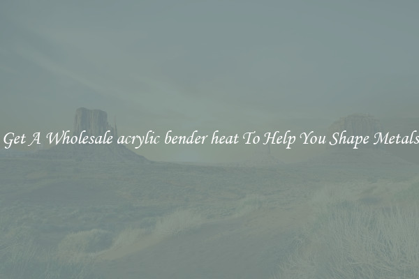 Get A Wholesale acrylic bender heat To Help You Shape Metals