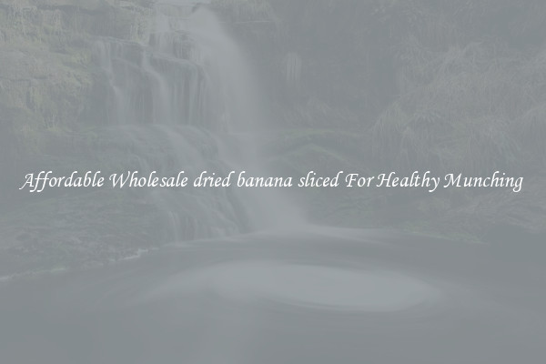 Affordable Wholesale dried banana sliced For Healthy Munching 