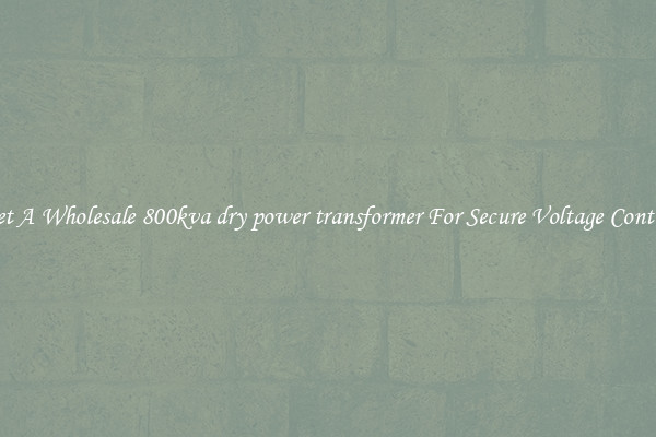 Get A Wholesale 800kva dry power transformer For Secure Voltage Control