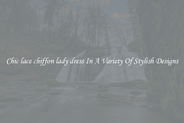 Chic lace chiffon lady dress In A Variety Of Stylish Designs
