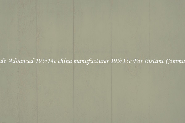 Wholesale Advanced 195r14c china manufacturer 195r15c For Instant Communication