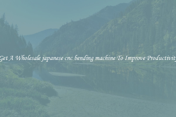 Get A Wholesale japanese cnc bending machine To Improve Productivity