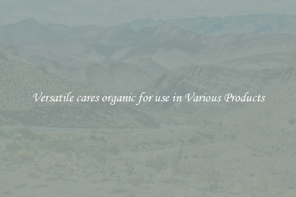 Versatile cares organic for use in Various Products