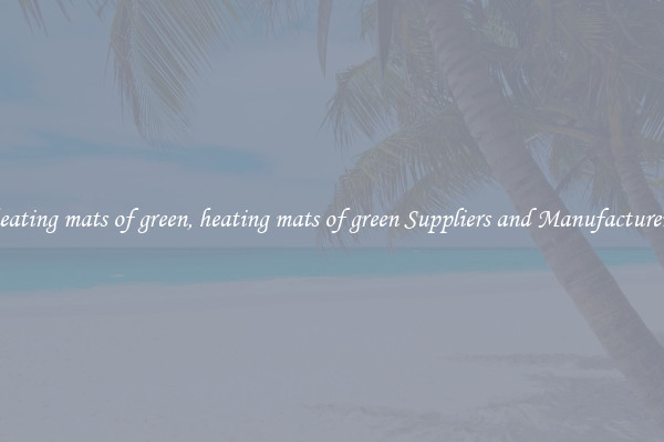 heating mats of green, heating mats of green Suppliers and Manufacturers