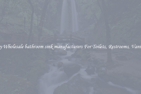 Buy Wholesale bathroom sink manufacturers For Toilets, Restrooms, Vanities