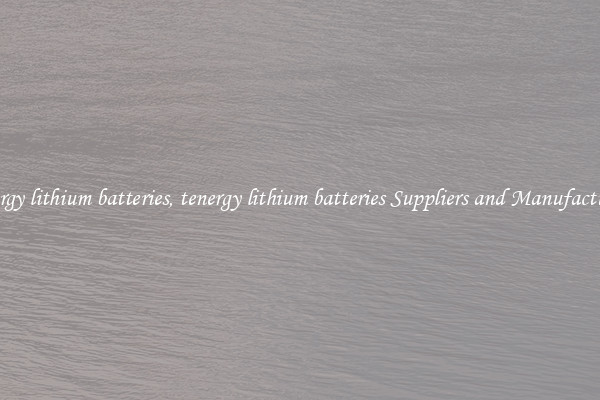 tenergy lithium batteries, tenergy lithium batteries Suppliers and Manufacturers