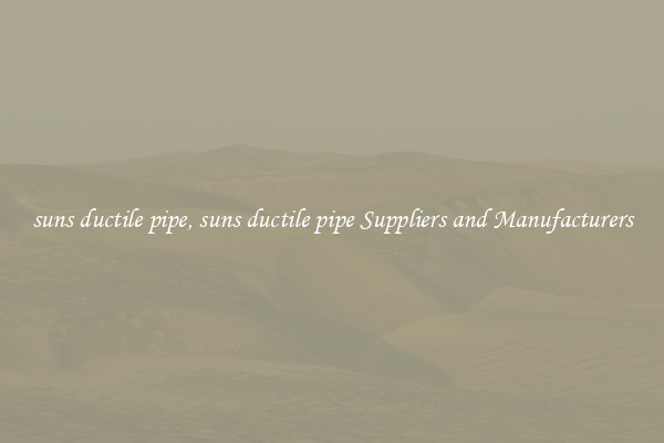 suns ductile pipe, suns ductile pipe Suppliers and Manufacturers