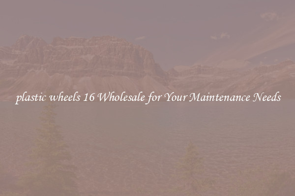 plastic wheels 16 Wholesale for Your Maintenance Needs