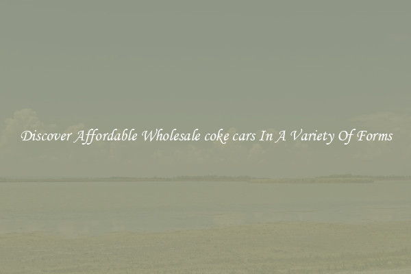 Discover Affordable Wholesale coke cars In A Variety Of Forms