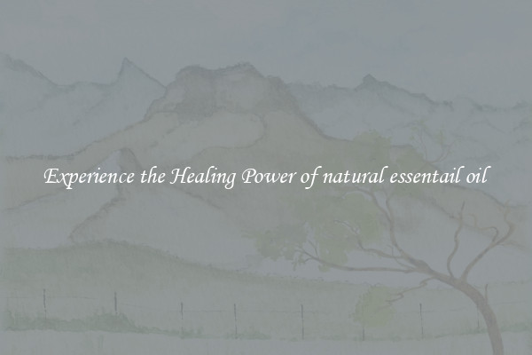 Experience the Healing Power of natural essentail oil 