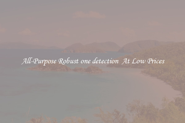 All-Purpose Robust one detection  At Low Prices