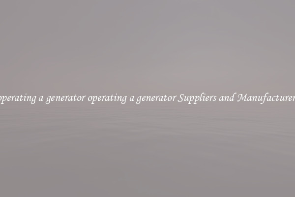 operating a generator operating a generator Suppliers and Manufacturers