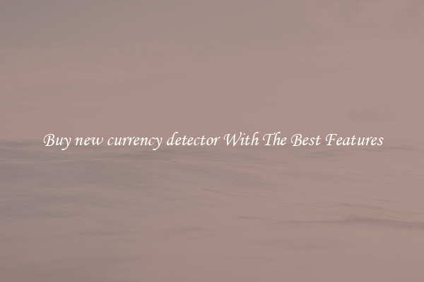 Buy new currency detector With The Best Features