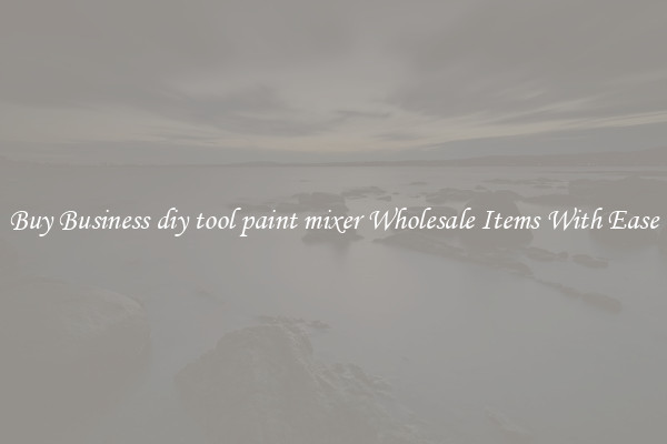 Buy Business diy tool paint mixer Wholesale Items With Ease