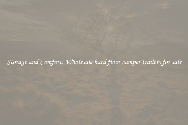 Storage and Comfort: Wholesale hard floor camper trailers for sale