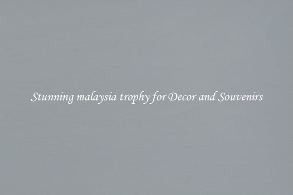 Stunning malaysia trophy for Decor and Souvenirs