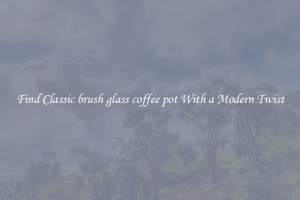 Find Classic brush glass coffee pot With a Modern Twist