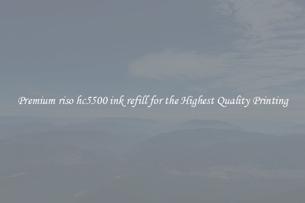 Premium riso hc5500 ink refill for the Highest Quality Printing