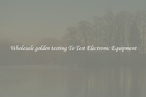 Wholesale golden testing To Test Electronic Equipment