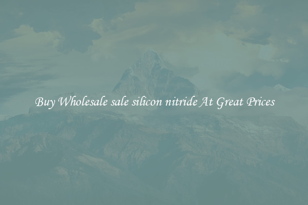 Buy Wholesale sale silicon nitride At Great Prices