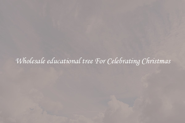 Wholesale educational tree For Celebrating Christmas