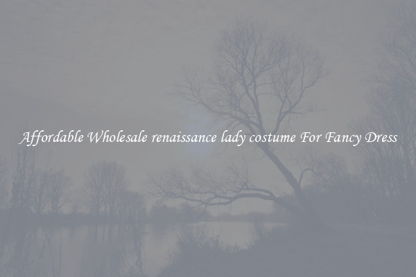 Affordable Wholesale renaissance lady costume For Fancy Dress