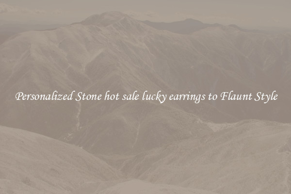 Personalized Stone hot sale lucky earrings to Flaunt Style