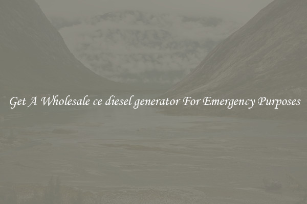 Get A Wholesale ce diesel generator For Emergency Purposes