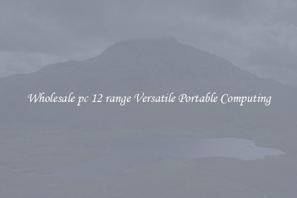 Wholesale pc 12 range Versatile Portable Computing