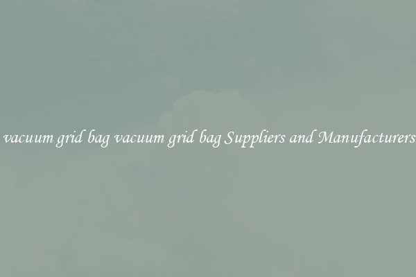 vacuum grid bag vacuum grid bag Suppliers and Manufacturers