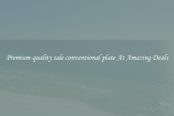 Premium-quality sale conventional plate At Amazing Deals