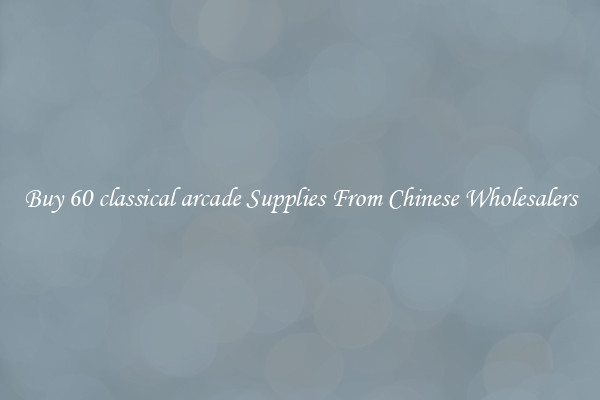 Buy 60 classical arcade Supplies From Chinese Wholesalers