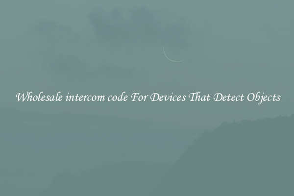 Wholesale intercom code For Devices That Detect Objects
